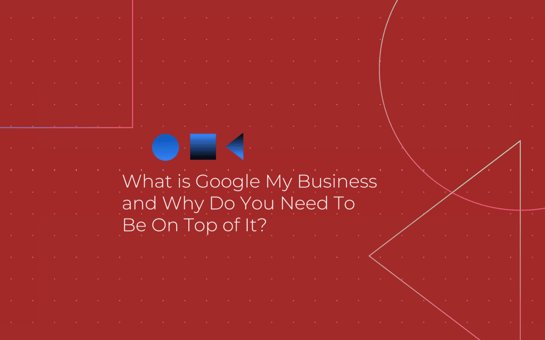 Why is Google My Business Important?